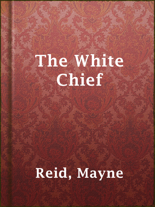 Title details for The White Chief by Mayne Reid - Available